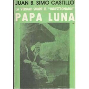 LA VERDAD SOBRE EL INDESTRONABLE PAPA LUNA
