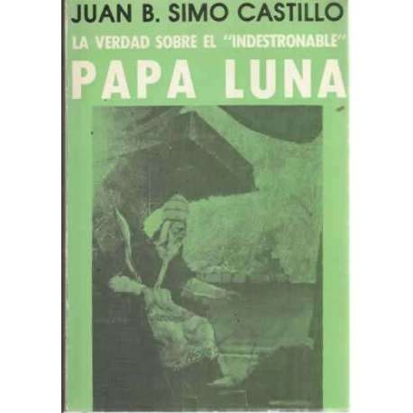 LA VERDAD SOBRE EL INDESTRONABLE PAPA LUNA
