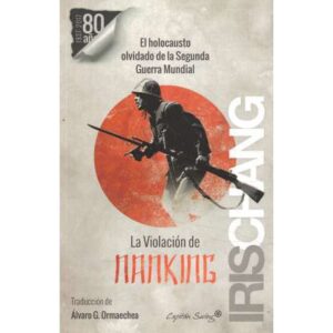 La violación de Nanking. El holocausto olvidado de la Segunda Guerra Mundial