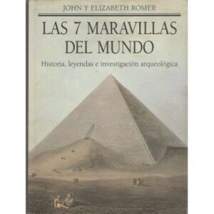La 7 maravillas del mundo. Historia, leyendas e investigación arqueológica