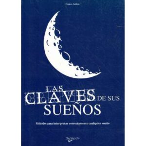 Las claves de sus sueños. Método para interpretar correctamente cualquier sueño