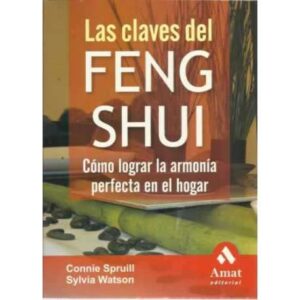 Las claves del FENG SHUI. Cómo lograr la armonía perfecta en el hogar