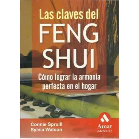 Las claves del FENG SHUI. Cómo lograr la armonía perfecta en el hogar