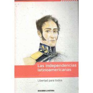 Las independencias lationoamericanas. Libertad para todos