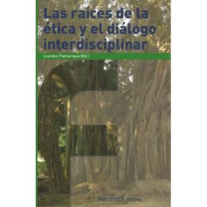 Las raíces de la ética y el diálogo interdisciplinar