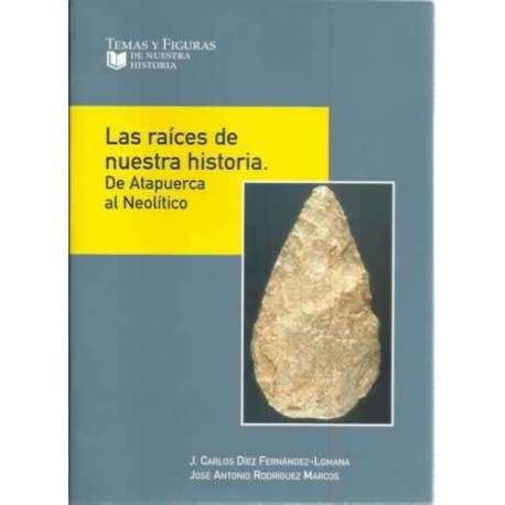 Las raíces de nuestra historia. De Atapuerca al Neolítico