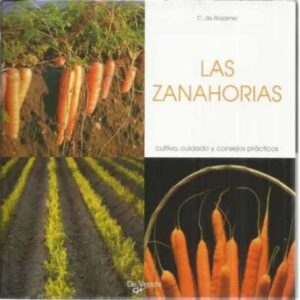 Las zanahorias. Cultivo, cuidado y consejos prácticos