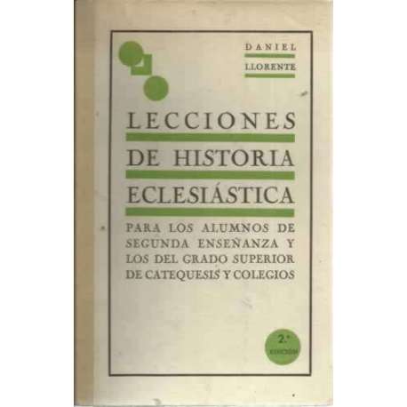 LECCIONES DE HISTORIA ECLESIÁSTICA. Para los alumnos de segunda enseñanza y lso del grado superior de catequesis y colegios