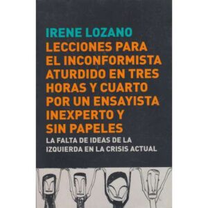 Lecciones para el inconformista aturdido en tres horas y cuarto por un ensayista inexperto y sin papeles