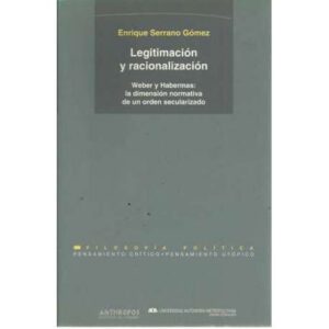 Legitimación y racionalización. Webwe y Habermas: la dimensión normativa de un orden secularizado