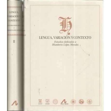 Lengua, variación y contexto. Estudios dedicados a Humbnerto López-Morales. 2 tomos