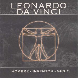 Leonardo da Vinci. Hombre, inventor, genio