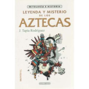 Leyenda y misterio de los Aztecas