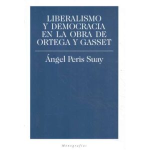 Liberalismo y Democracia en la obra de Ortega y Gasset