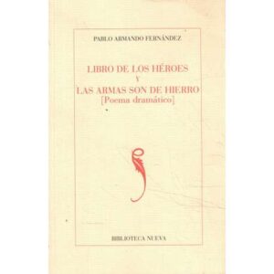 Libro de los héroes y las armas son de hierro. Poema dramático