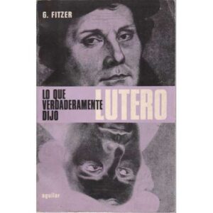 Lo que verdaderamente dijo Lutero