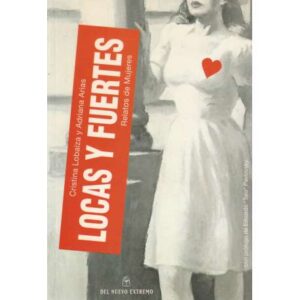 Locas y fuertes. Relatos de mujeres