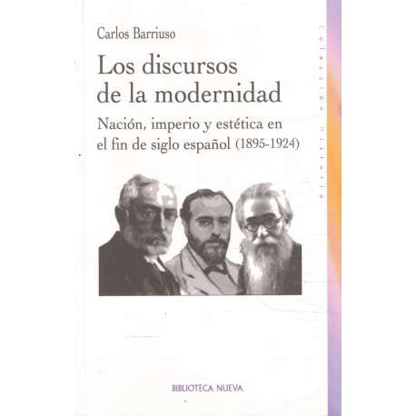 Los discursos de la modernidad. Nación, imperio y estética en el fin de siglo español. 1895-1924
