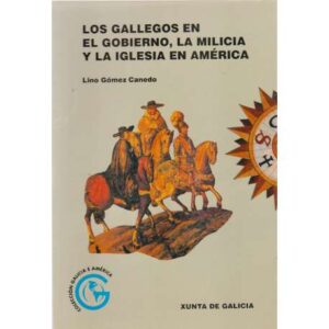 Los gallegos en el gobierno, la milicia y la iglesia en América