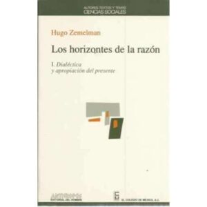 Los horizontes de la razón. I: Dialéctica y apropiación del presente