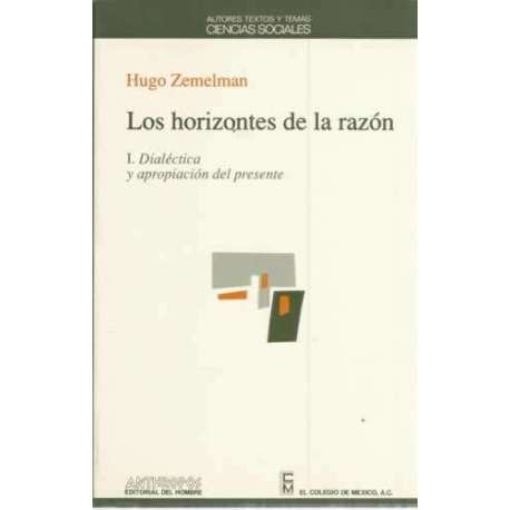 Los horizontes de la razón. I: Dialéctica y apropiación del presente