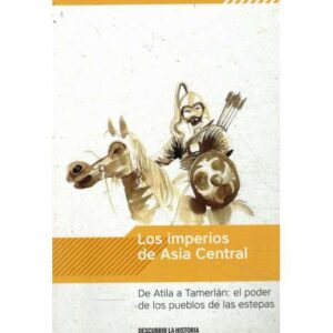 Los imperios de Asia Central. De Atila a Tamerlán: el poder de los pueblos de las estepas
