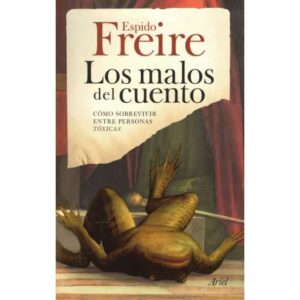 Los malos del cuento. Cómo sobrevivir entre persona tóxicas