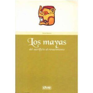Los mayas. Del sacrificio al renacimiento