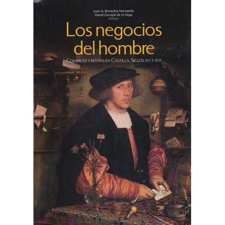 Los negocios del hombre. Comercio y rentas en Castilla. Siglos XV y XVI