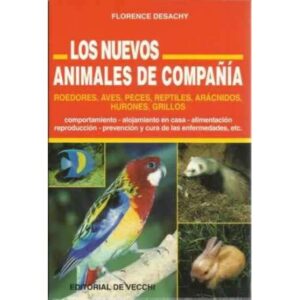 Los nuevos animales de compañia. Roedores, aves, peces, reptiles, arácnidos, hurones, grillos