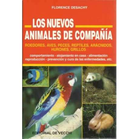 Los nuevos animales de compañia. Roedores, aves, peces, reptiles, arácnidos, hurones, grillos