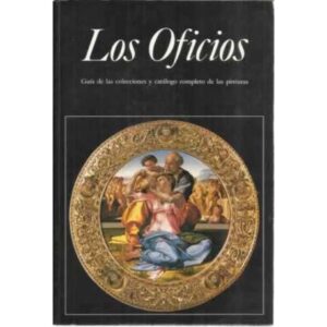 Los oficios. Guía de las colecciones y catálogo completo de las pinturas