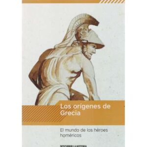 Los orígenes de Grecia. El mundo de los héroes homéricos