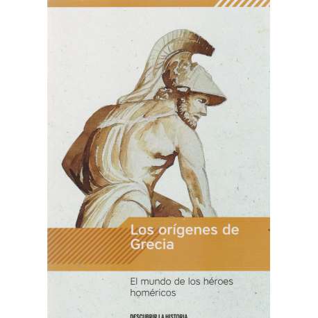 Los orígenes de Grecia. El mundo de los héroes homéricos