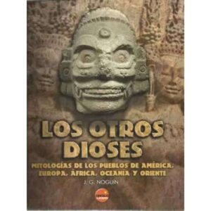 Los otros dioses. Mitologías de los pueblos de América, Europa, África, Oceanía y Oriente
