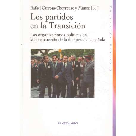 Los partidos en la Transición. Las organizaciones políticas en la construcción de la democracia española