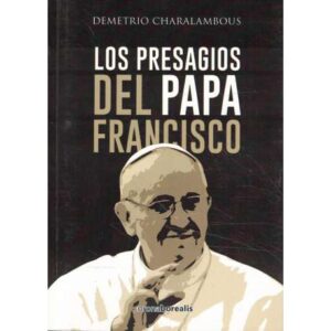 Los presagios del Papa Francisco