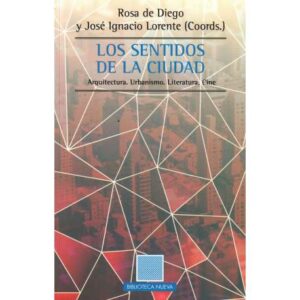 Los sentidos de la ciudad. Arquitectura. Urbanísmo. Literatura. Cine