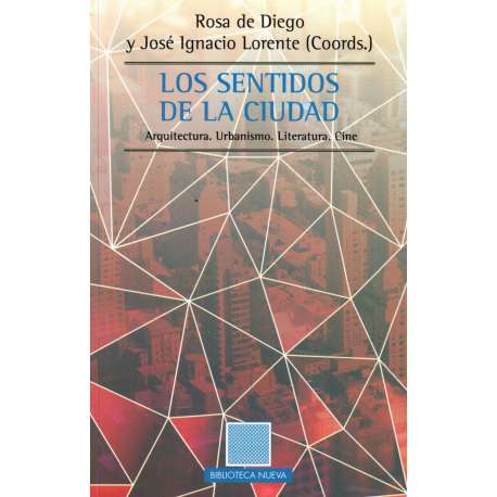 Los sentidos de la ciudad. Arquitectura. Urbanísmo. Literatura. Cine