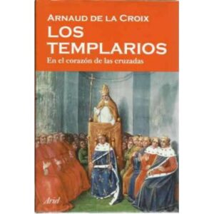 Los Templarios. En el corazón de las cruzadas