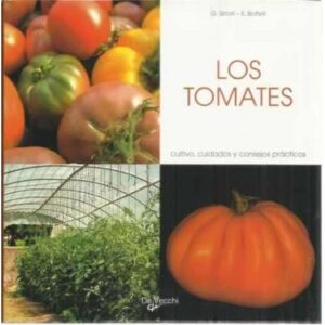 Los tomates. Cultivo, cuidados y consejos prácticos