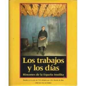 LOS TRABAJOS Y LOS DÍAS. Rincones de la España insólita