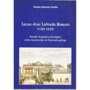 Lucas José Labrada Romero 1762-1842. Estudio biográfico-ideológico sobre un prototipo de ilustrado gallego