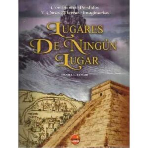 LUGARES DE NINGÚN LUGAR. Continentes perdidos y otras tierras imaginarias