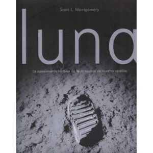 Luna. La apasionante historia de la conquista de nuestro satélite