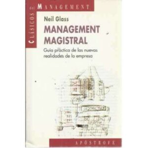 MANAGEMENT MAGISTRAL. Guía práctica de las nuevas realidades de la empresa