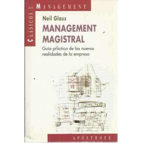 MANAGEMENT MAGISTRAL. Guía práctica de las nuevas realidades de la empresa