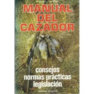 MANUAL DEL CAZADOR. Consejos, normas prácticas, legislación