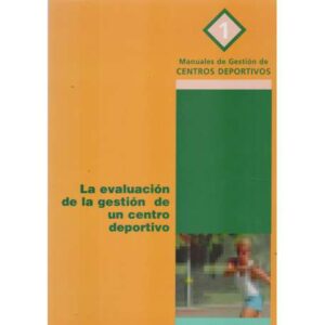 Manuales de Gestión de Centros Deportivos: 1. La evaluación de la gestión de un centro deportivo