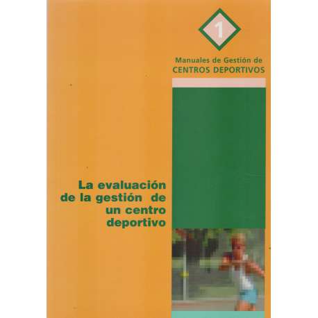 Manuales de Gestión de Centros Deportivos: 1. La evaluación de la gestión de un centro deportivo